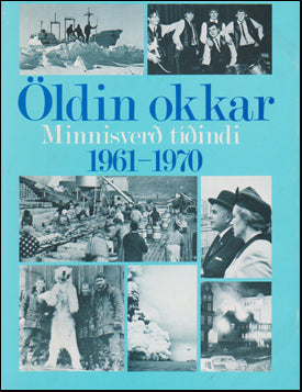 Öldin okkar. Minnisverð tíðindi 1961-1970 # 70775