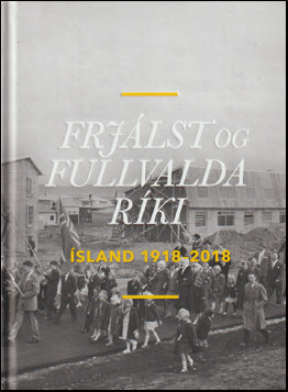 Frjálst og fullvalda ríki. Ísland 1918-2018 # 83268