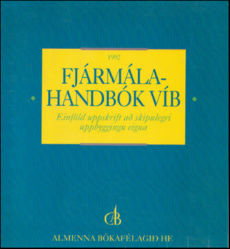 Fjármálahandbók VÍB : einföld uppskrift að skipulegri uppbyggingu eigna. #74064
