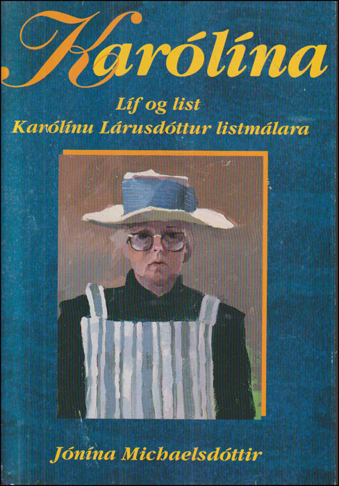 Karólína. Líf og list Karólínu Lárusdóttur listmálara # 88700