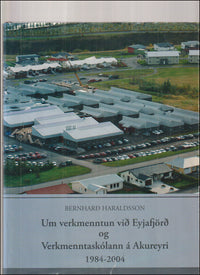 Um verkmenntun við Eyjafjörð og Verkmenntaskólann á Akureyri 1984-2004 # 89563